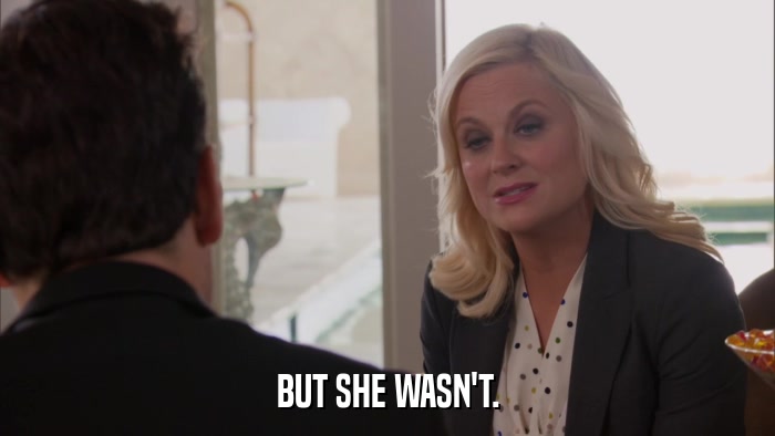 BUT SHE WASN'T.  