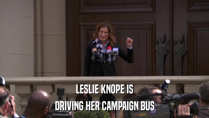 LESLIE KNOPE IS DRIVING HER CAMPAIGN BUS 