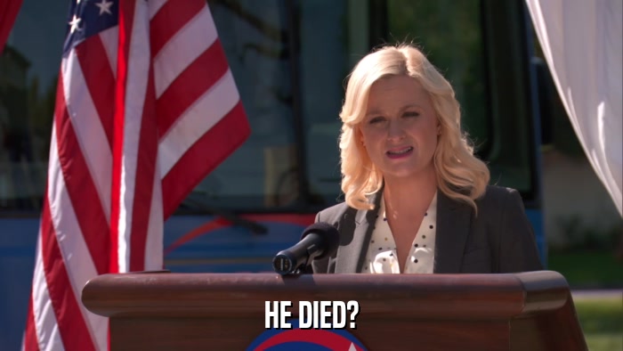 HE DIED?  