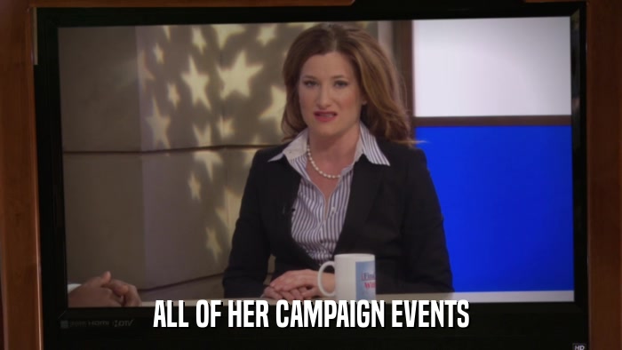 ALL OF HER CAMPAIGN EVENTS  