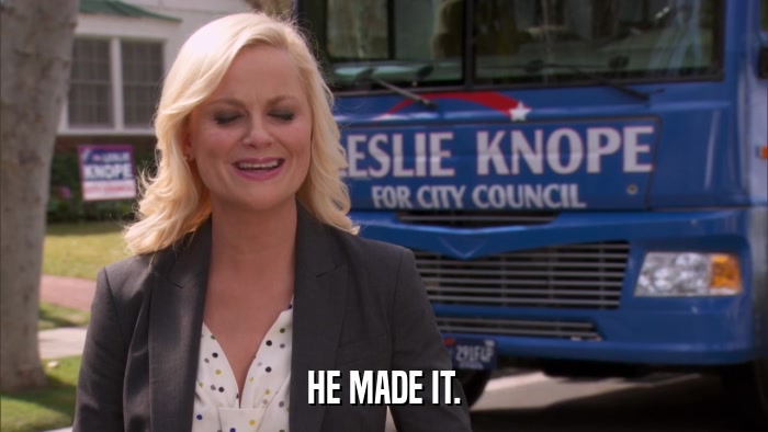 HE MADE IT.  
