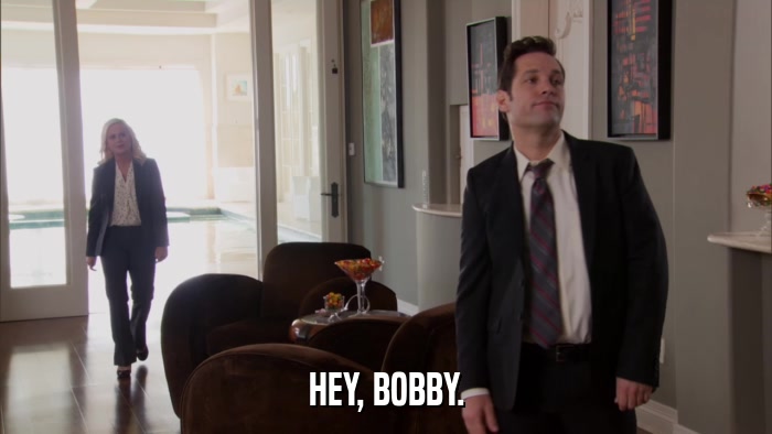 HEY, BOBBY.  