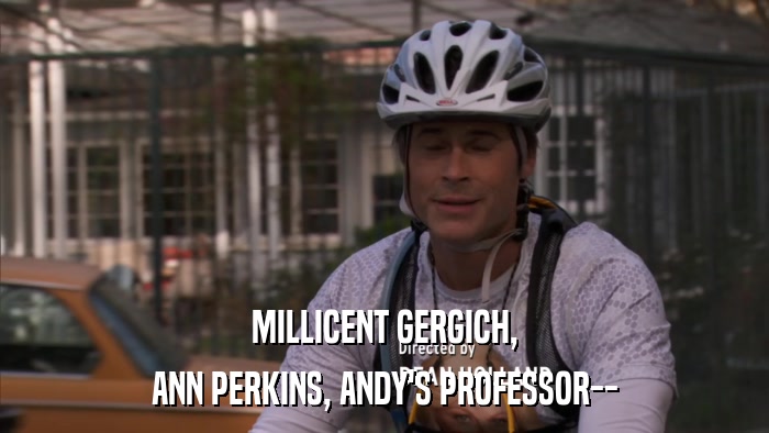 MILLICENT GERGICH, ANN PERKINS, ANDY'S PROFESSOR-- 