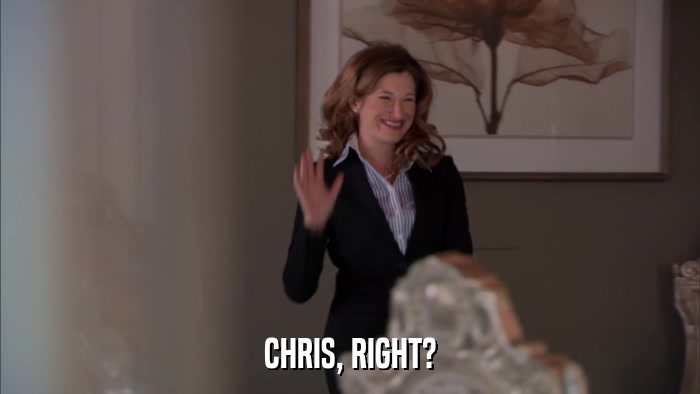 CHRIS, RIGHT?  
