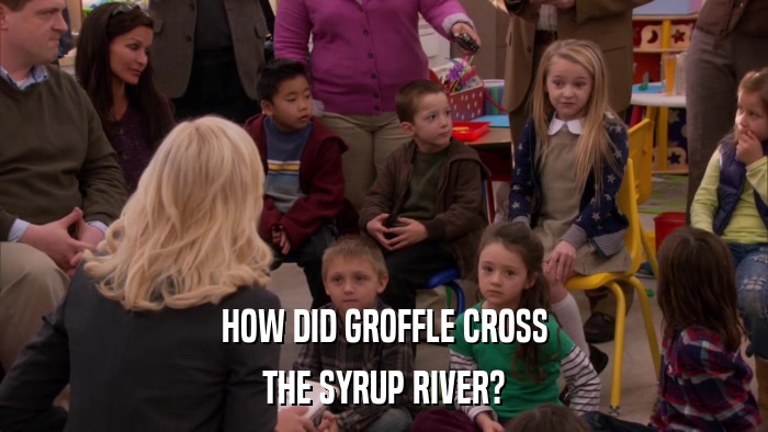 HOW DID GROFFLE CROSS THE SYRUP RIVER? 