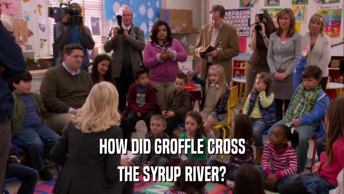 HOW DID GROFFLE CROSS THE SYRUP RIVER? 