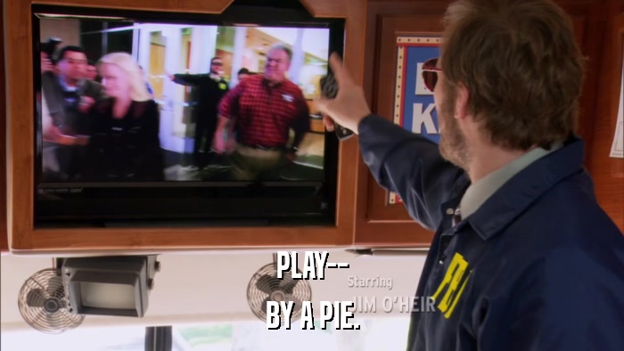 PLAY-- BY A PIE. 