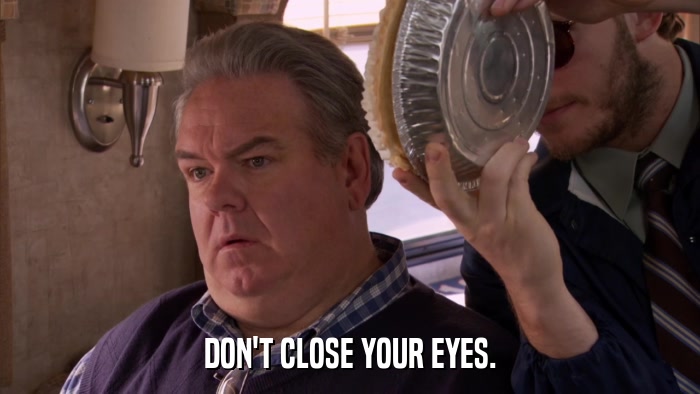 DON'T CLOSE YOUR EYES.  