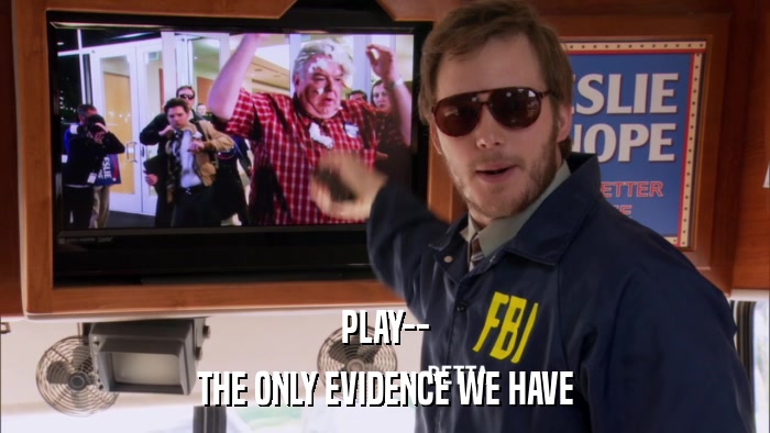 PLAY-- THE ONLY EVIDENCE WE HAVE 