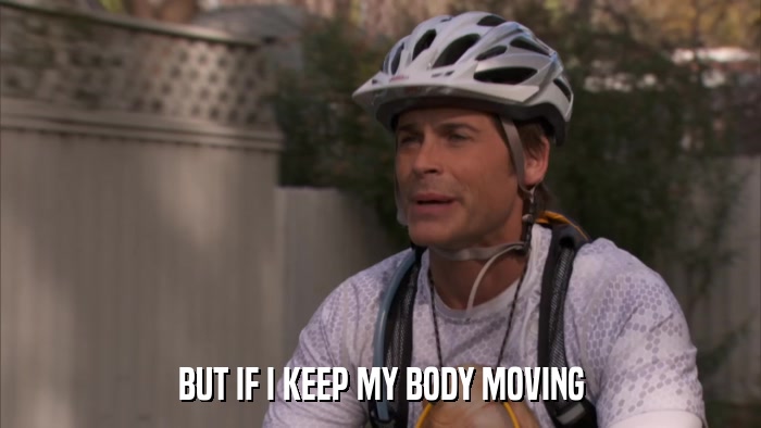 BUT IF I KEEP MY BODY MOVING  