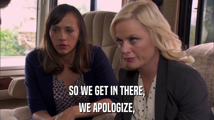 SO WE GET IN THERE, WE APOLOGIZE, 