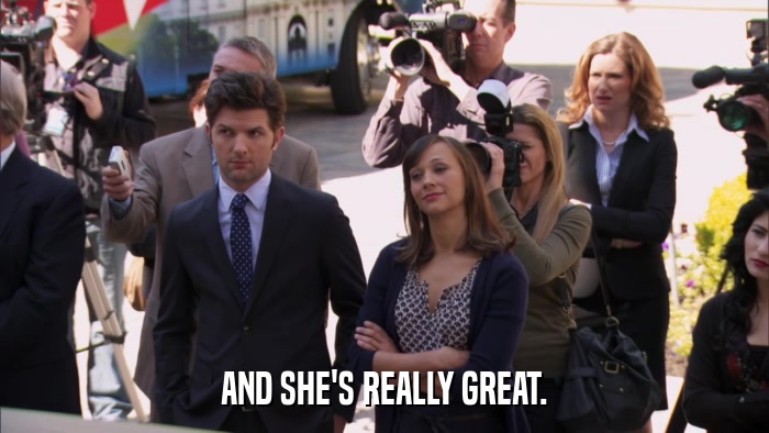 AND SHE'S REALLY GREAT.  