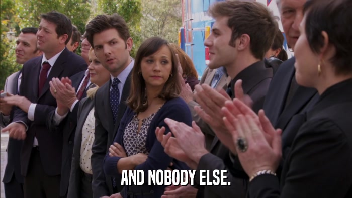 AND NOBODY ELSE.  