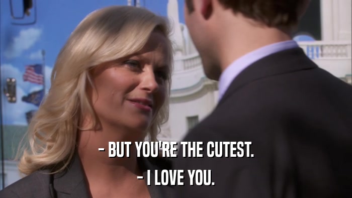- BUT YOU'RE THE CUTEST. - I LOVE YOU. 
