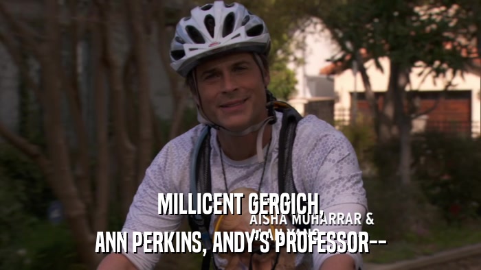 MILLICENT GERGICH, ANN PERKINS, ANDY'S PROFESSOR-- 