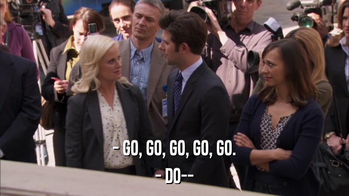 - GO, GO, GO, GO, GO. - DO-- 