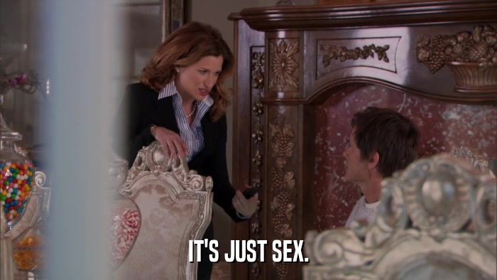 IT'S JUST SEX.  