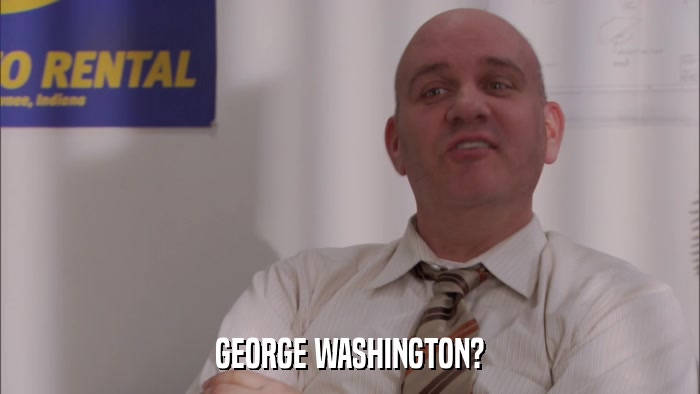 GEORGE WASHINGTON?  