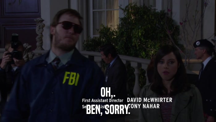 OH,. BEN, SORRY. 
