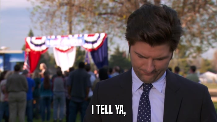 I TELL YA,  