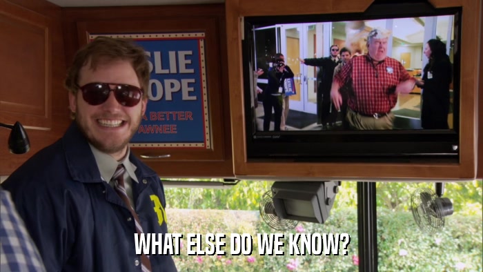 WHAT ELSE DO WE KNOW?  