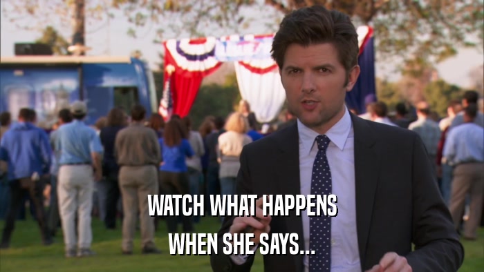 WATCH WHAT HAPPENS WHEN SHE SAYS... 
