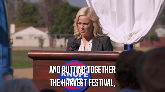 AND PUTTING TOGETHER THE HARVEST FESTIVAL, 
