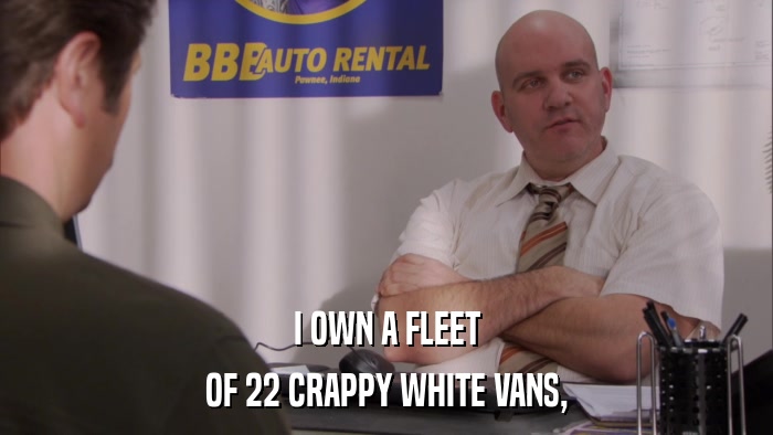 I OWN A FLEET OF 22 CRAPPY WHITE VANS, 