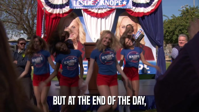 BUT AT THE END OF THE DAY,  