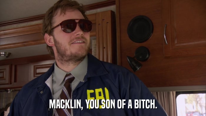 MACKLIN, YOU SON OF A BITCH.  