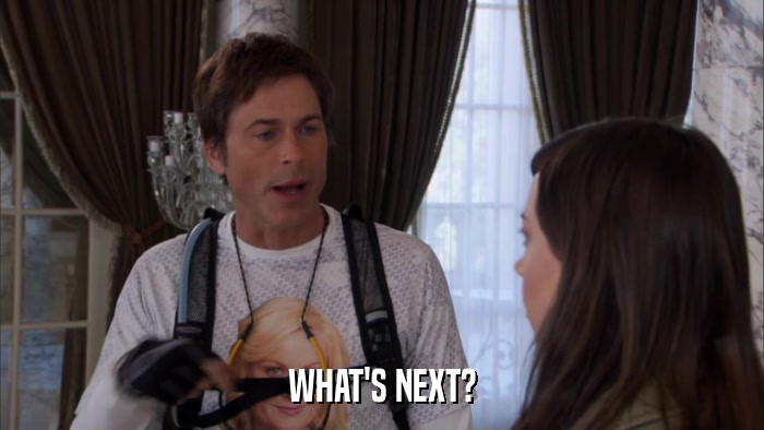 WHAT'S NEXT?  
