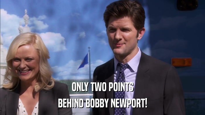 ONLY TWO POINTS BEHIND BOBBY NEWPORT! 