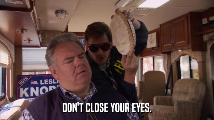 DON'T CLOSE YOUR EYES.  