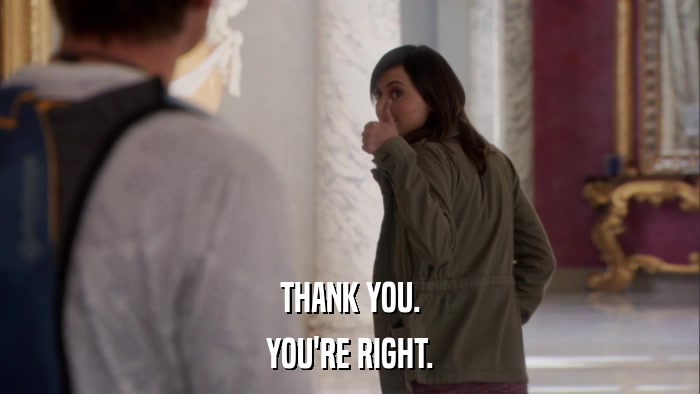 THANK YOU. YOU'RE RIGHT. 