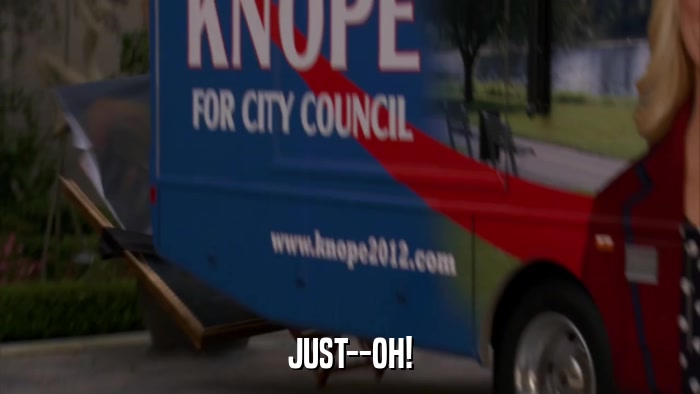 JUST--OH!  