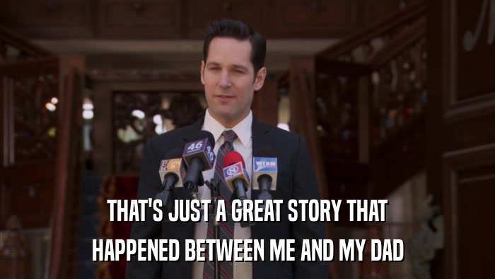 THAT'S JUST A GREAT STORY THAT HAPPENED BETWEEN ME AND MY DAD 