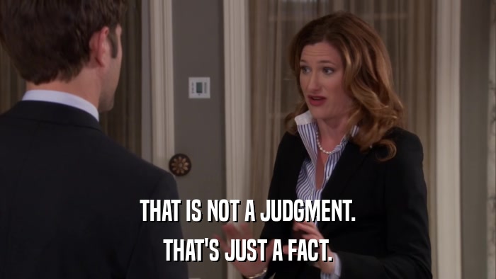 THAT IS NOT A JUDGMENT. THAT'S JUST A FACT. 
