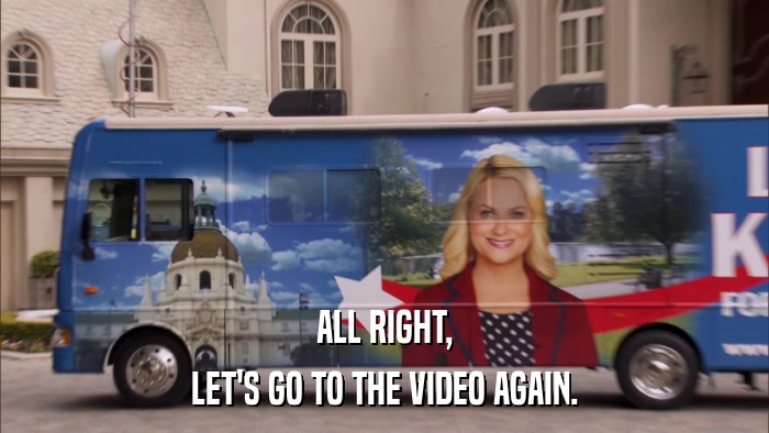 ALL RIGHT, LET'S GO TO THE VIDEO AGAIN. 