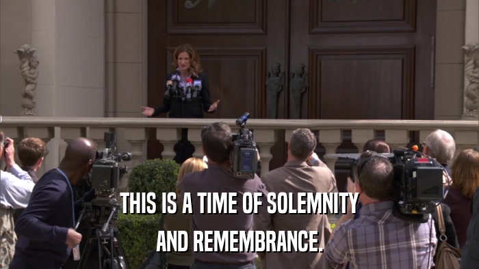 THIS IS A TIME OF SOLEMNITY AND REMEMBRANCE. 