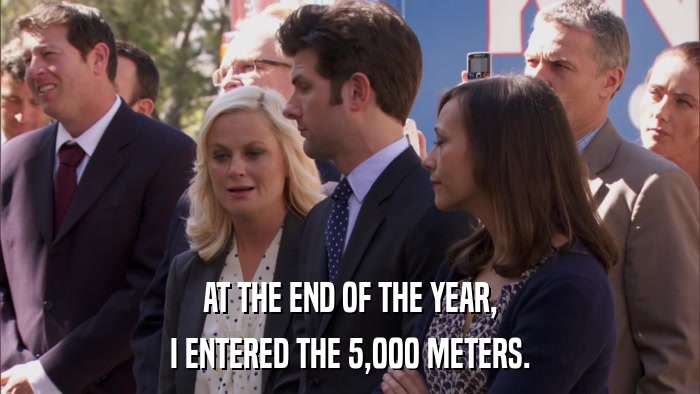 AT THE END OF THE YEAR, I ENTERED THE 5,000 METERS. 