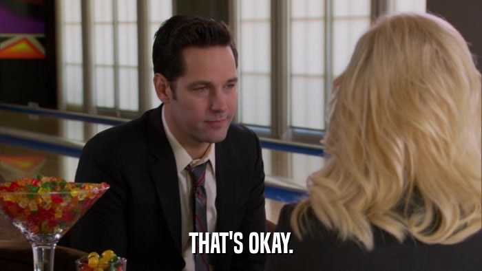 THAT'S OKAY.  