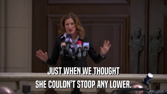 JUST WHEN WE THOUGHT SHE COULDN'T STOOP ANY LOWER. 