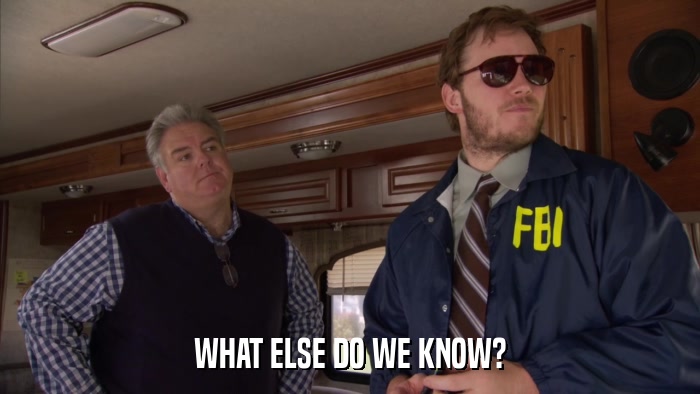 WHAT ELSE DO WE KNOW?  