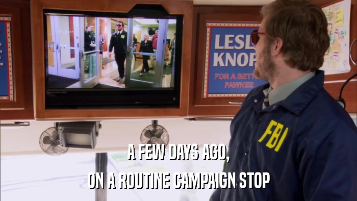 A FEW DAYS AGO, ON A ROUTINE CAMPAIGN STOP 
