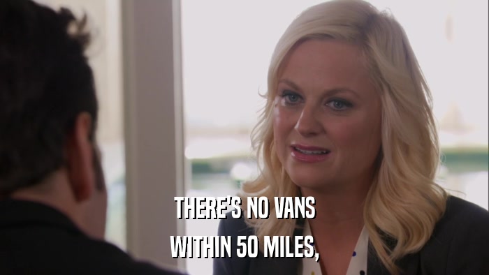 THERE'S NO VANS WITHIN 50 MILES, 