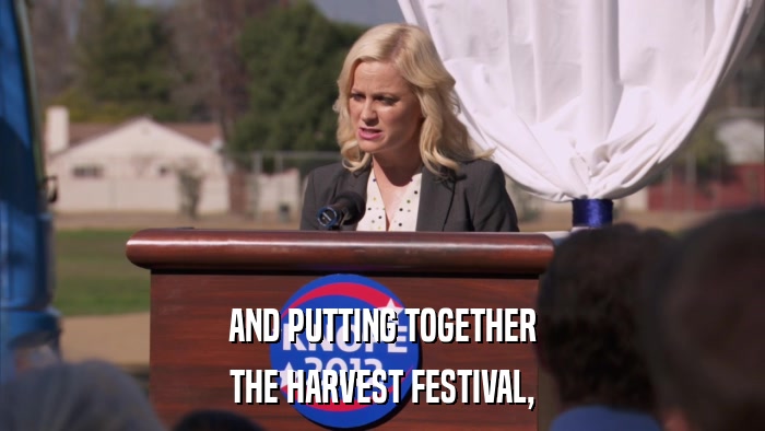 AND PUTTING TOGETHER THE HARVEST FESTIVAL, 