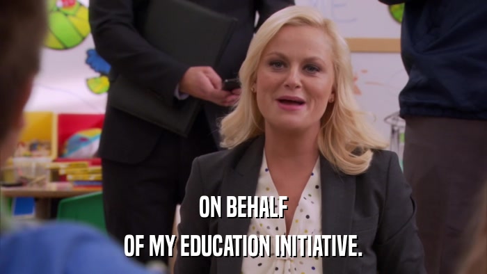 ON BEHALF OF MY EDUCATION INITIATIVE. 