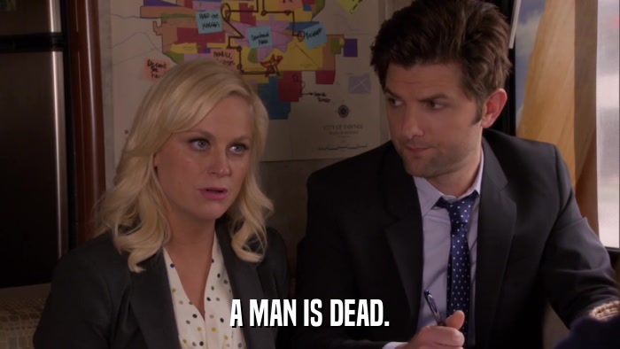 A MAN IS DEAD.  