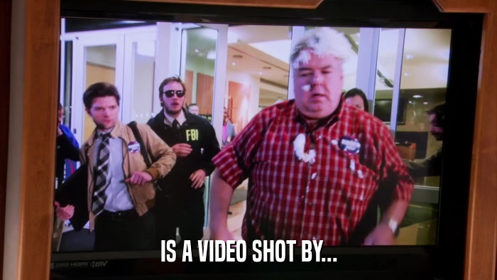 IS A VIDEO SHOT BY...  