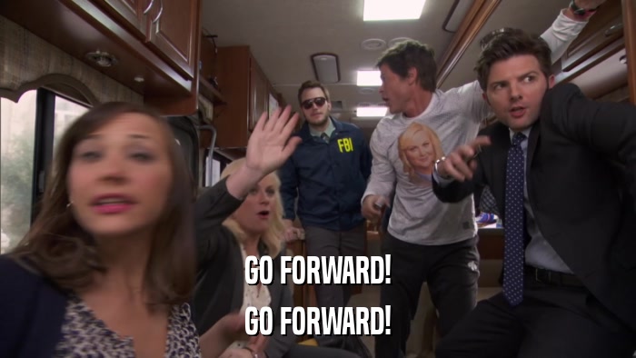 GO FORWARD! GO FORWARD! 